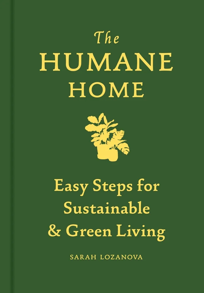 Album artwork for The Humane Home: Easy Steps for Sustainable and Green Living by Sarah Lozanova