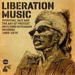 Album artwork for Liberation Music: Spiritual Jazz and the Art of Protest on Flying Dutchman records 1969-1974 by Various
