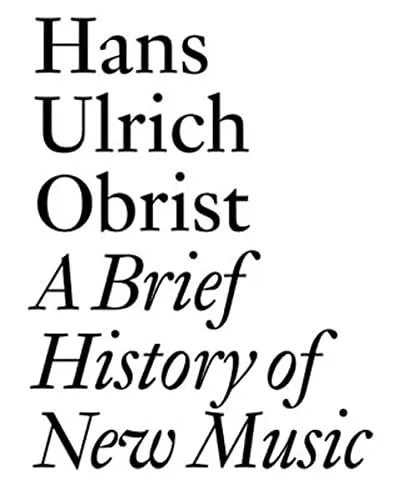 Album artwork for A Brief History of New Music by Hans Ulrich Obrist