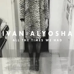 Album artwork for All The Times We Had by Ivan & Alyosha