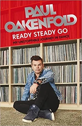 Album artwork for Ready Steady Go: My Unstoppable Journey in Dance by Paul Oakenfold