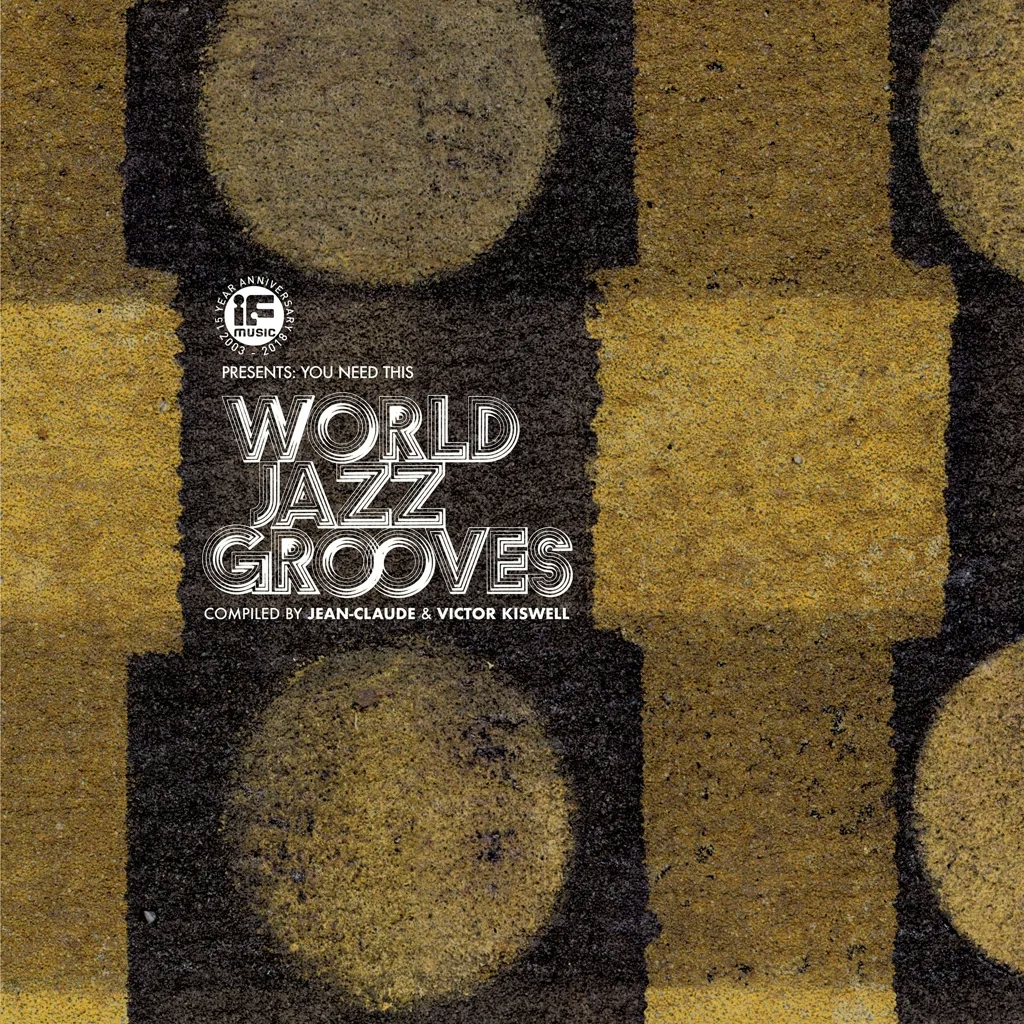 Album artwork for IF Music presents: You Need This - World Jazz Grooves (Compiled by Jean-Claude and Victor Kiswell) by Various