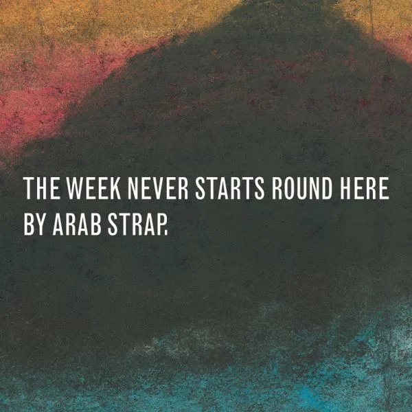 Album artwork for The Week Never Starts Round Here by Arab Strap