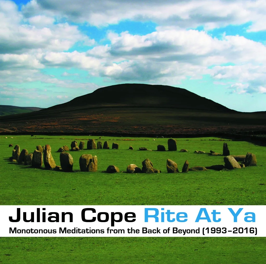 Album artwork for Rite At Ya - Monotonous Meditations From The Back Of Beyond (1993 - 2016) by Julian Cope