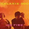 Album artwork for On Fire by Galaxie 500