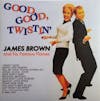Album artwork for Good, Good, Twistin' by James Brown