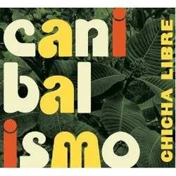 Album artwork for Canibalismo by Chicha Libre