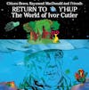 Album artwork for Return To Y'Hup - The World Of Ivor Cutler by Citizen Bravo, Raymond MacDonald and Friends