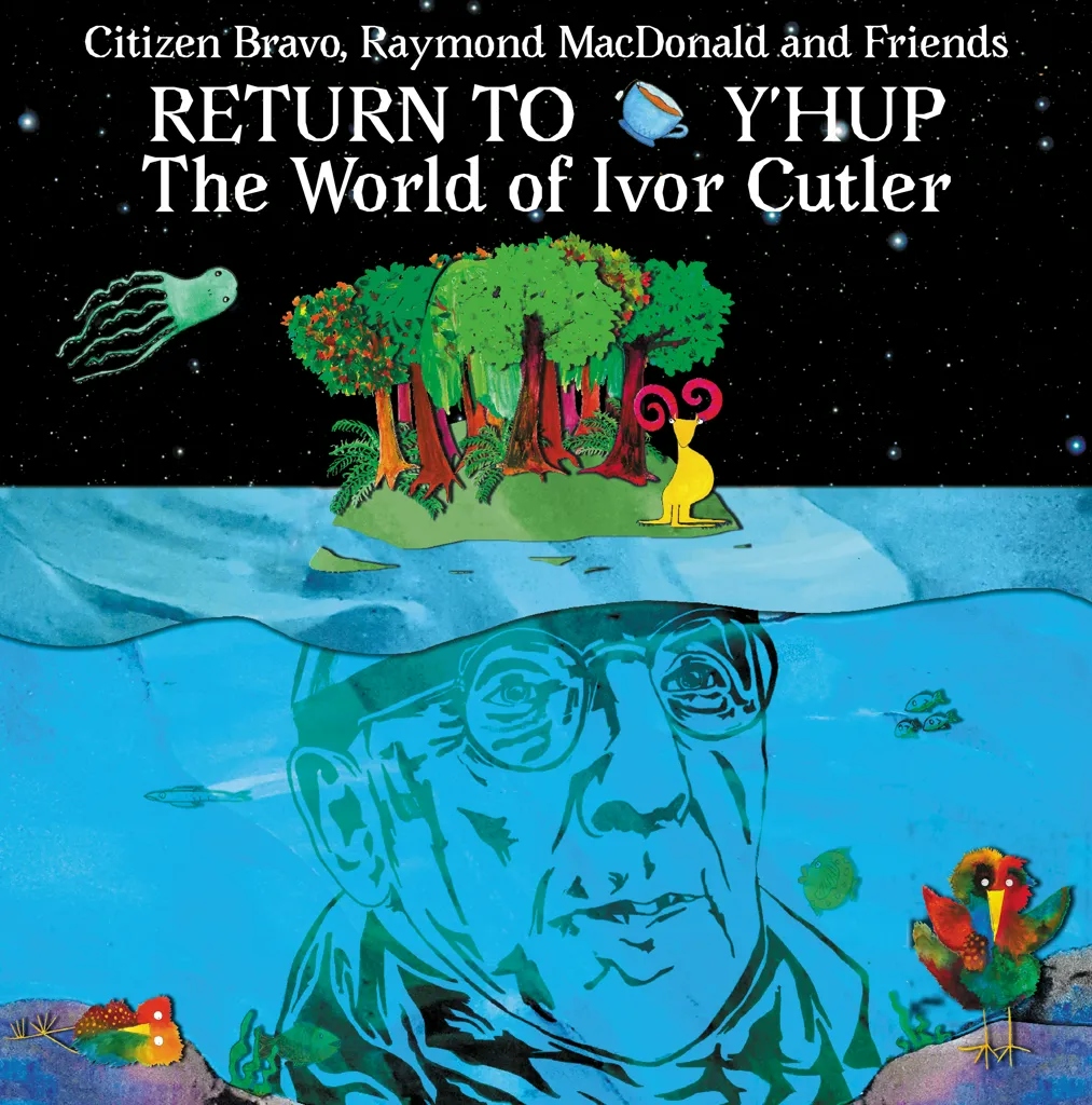 Album artwork for Return To Y'Hup - The World Of Ivor Cutler by Citizen Bravo, Raymond MacDonald and Friends
