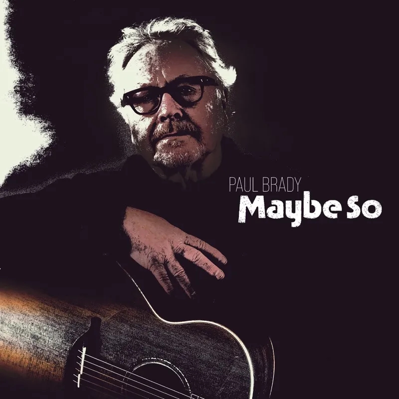 Album artwork for Maybe So by Paul Brady