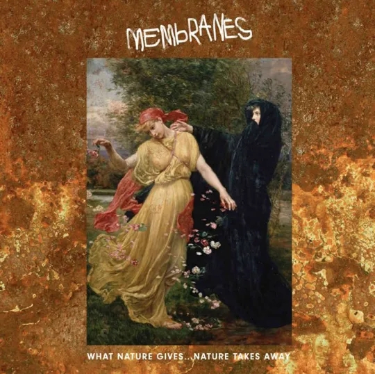 Album artwork for What Nature Gives... Nature Takes Away by Membranes