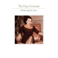 Album artwork for Rehearsing The Choir by The Fiery Furnaces