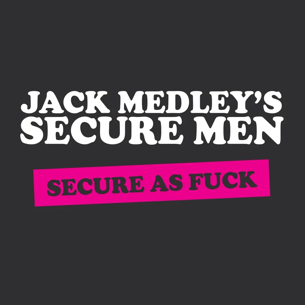 Album artwork for Secure As Fuck by Jack Medley’s Secure Men