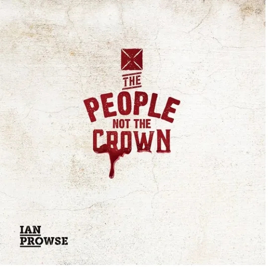 Album artwork for The People Not That Crown by Ian Prowse
