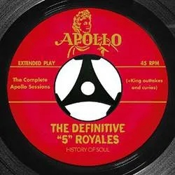 Album artwork for The Definitive 5 Royales : The Complete Apollo Recordings by The 5 Royales