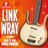 Album artwork for Link Wray and The Rock 'n' Roll Guitar Pioneers by Link Wray