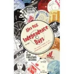 Album artwork for Independence Days - The Story Of Uk Independent Record Labels by Alex Ogg