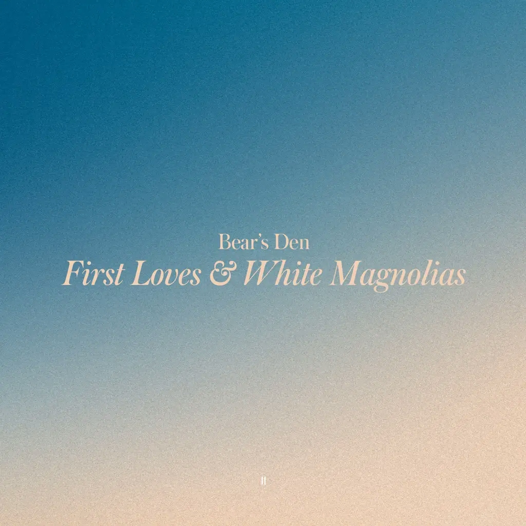Album artwork for First Loves and White Magnolias by Bear's Den