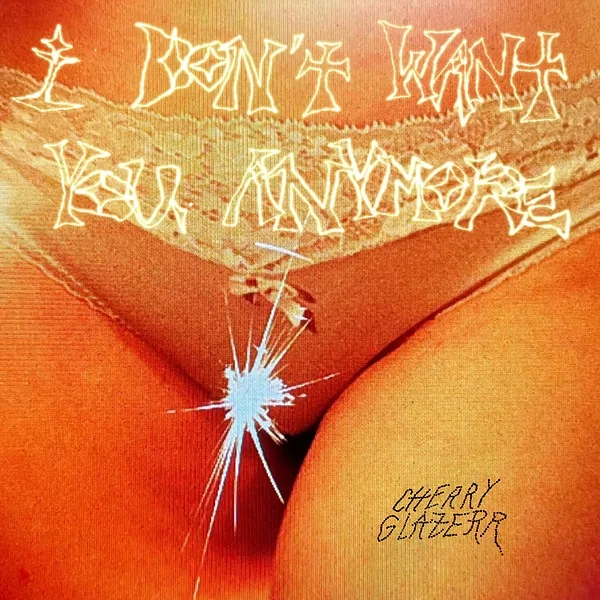 Album artwork for I Don't Want You Anymore by Cherry Glazerr