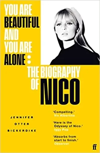 Album artwork for Album artwork for You Are Beautiful and You Are Alone: The Biography of Nico by Jennifer Otter Bickerdike by You Are Beautiful and You Are Alone: The Biography of Nico - Jennifer Otter Bickerdike