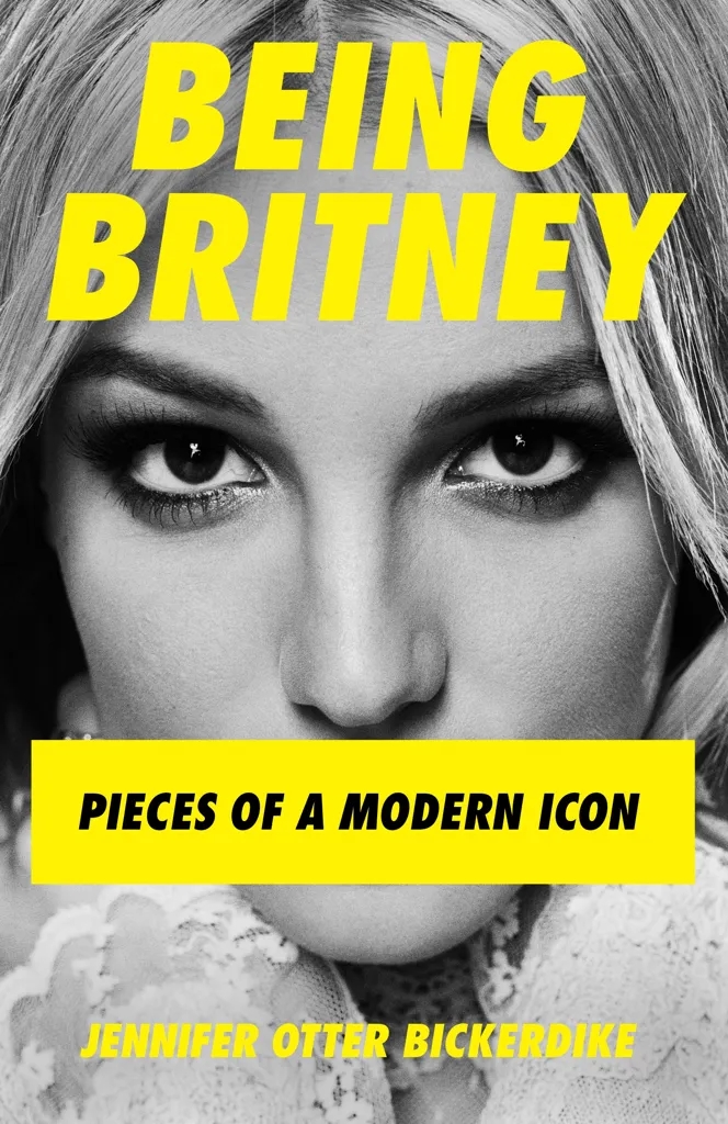 Album artwork for Being Britney: Pieces Of A Modern Icon by Jennifer Otter Bickerdike