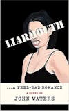 Album artwork for Liarmouth: A feel-bad romance by John Waters