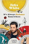 Album artwork for It's Always Summer Somewhere: A Matter of Life and Cricket by Felix White