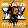 Album artwork for Soul Syndicate- Dub Classics by Niney The Observer