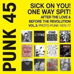 Album artwork for Punk 45: Vol. 3: Sick On You! Soul Jazz Records presents Proto-Punk 1970-77 by Various