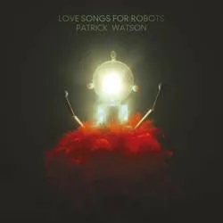 Album artwork for Album artwork for Love Songs For Robots by Patrick Watson by Love Songs For Robots - Patrick Watson