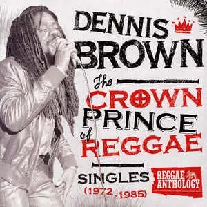 Album artwork for The Crown Prince Of Reggae: Singles 1972-1985 by Dennis Brown