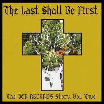Album artwork for The Last Shall Be First: The JCR Records Story. Volume 2 by Various Artists