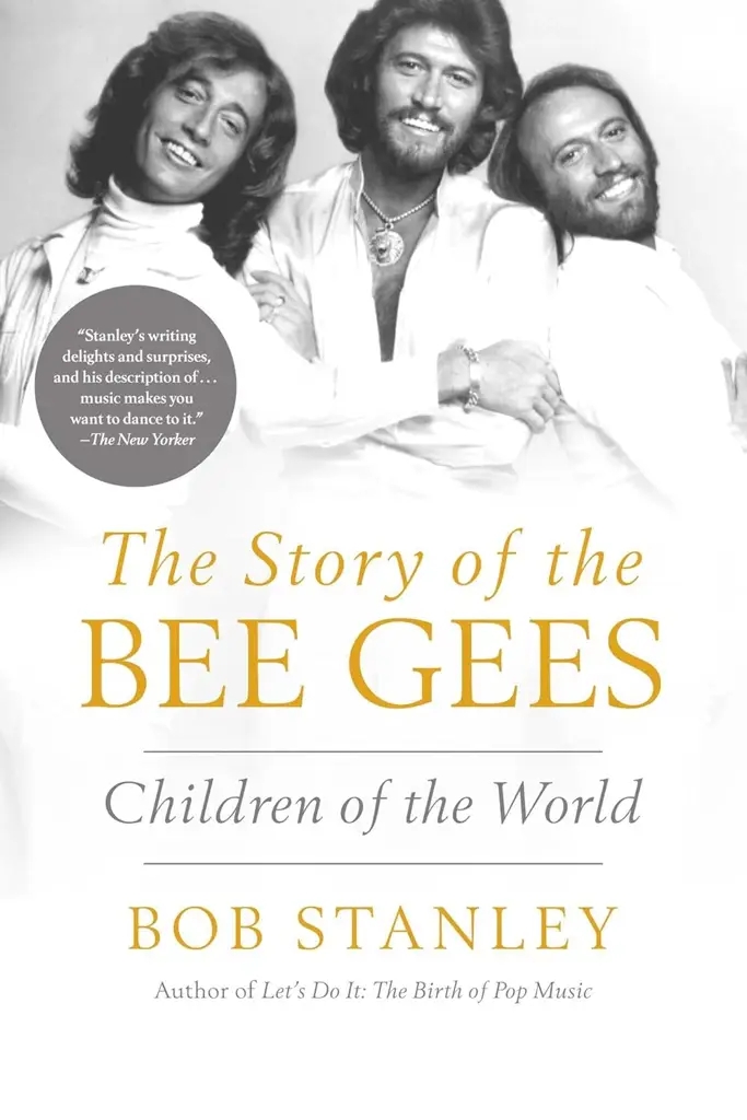 Album artwork for The Story of The Bee Gees: Children of the World by Bob Stanley