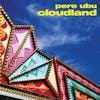 Album artwork for Cloudland by Pere Ubu