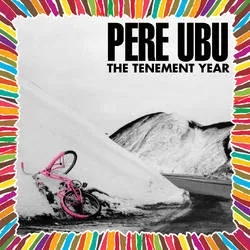 Album artwork for The Tenement Year by Pere Ubu
