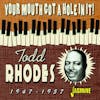 Album artwork for Your Mouth Got a Hole in It! 1947-1957 by Todd Rhodes