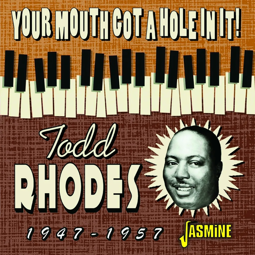 Album artwork for Your Mouth Got a Hole in It! 1947-1957 by Todd Rhodes