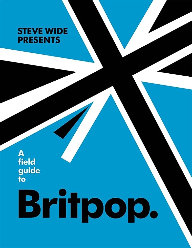 Album artwork for A Field Guide to Britpop by Steve Wide
