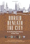 Album artwork for Buried Beneath the City: An Archaeological History of New York by Nan A. Rothschild, Amanda Sutphin , H. Arthur Bankoff , Jessica Striebel MacLean