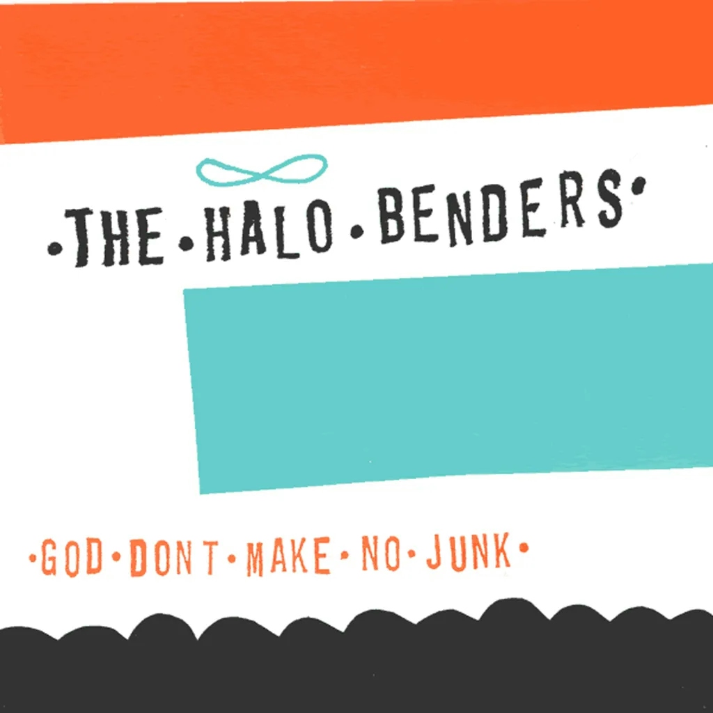 Album artwork for God Don't Make No Junk by Halo Benders