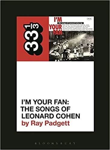Album artwork for I'm Your Fan: The Songs of Leonard Cohen by Ray Padgett