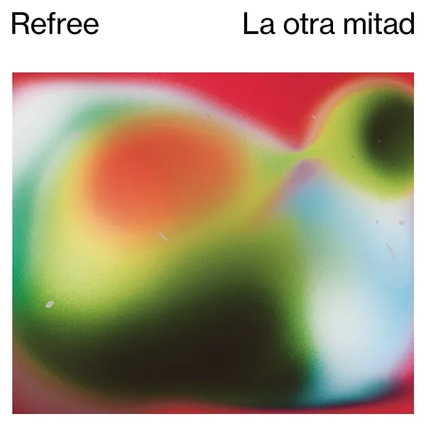 Album artwork for La Otra Mitad by Refree