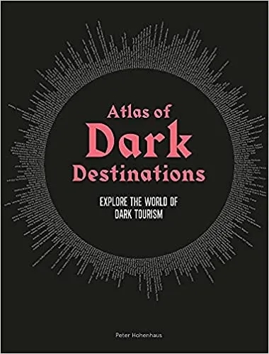 Album artwork for Atlas of Dark Destinations: Explore The World of Dark Destinations by Peter Hohenhaus