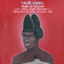 Album artwork for Train of Thought: Lost Lyrics, Rare Releases & Beautiful B-Sides by Talib Kweli
