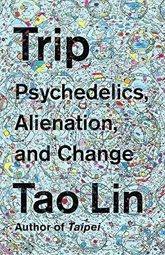 Album artwork for Trip: Psychedelics, Alienation and Change by Tao Lin