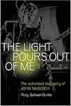 Album artwork for The Light Pours Out of Me: The Authorised Biography of John McGeoch by Rory Sullivan-Burke