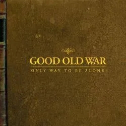 Album artwork for Only Way To Be Alone by Good Old War