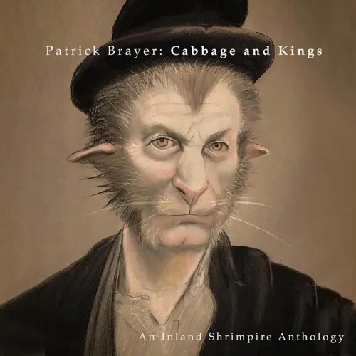Album artwork for Cabbage and Kings: An Inland Shrimpire Anthology by Patrick Brayer