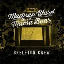 Album artwork for Skeleton Crew by Madisen Ward and the Mama Bear