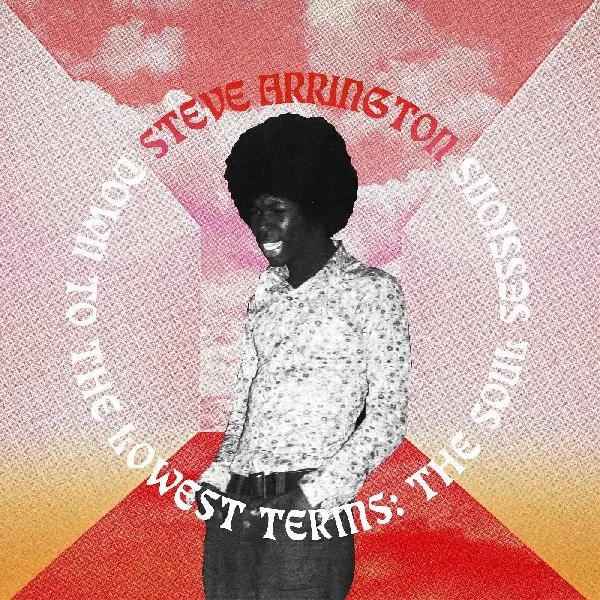 Album artwork for Down To The Lowest Terms: The Soul Sessions by Steve Arrington